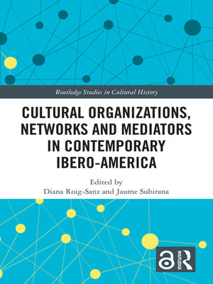 cover image of Cultural Organizations, Networks and Mediators in Contemporary Ibero-America